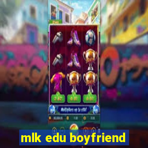 mlk edu boyfriend